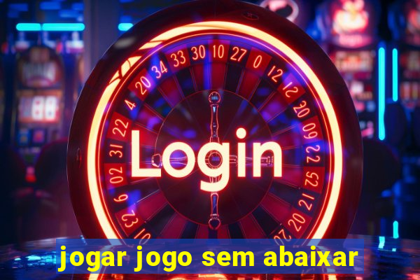 jogar jogo sem abaixar